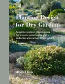 Návrh výsadby pre suché záhrady: Krásne, odolné dreviny pre terasy, dláždené plochy, štrk a iné alternatívy trávnika - Planting Design for Dry Gardens: Beautiful, Resilient Groundcovers for Terraces, Paved Areas, Gravel and Other Alternatives to the Lawn