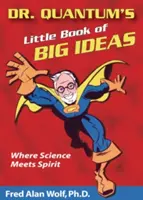 Malá kniha veľkých myšlienok doktora Kvanta: Kde sa veda stretáva s duchom - Dr. Quantum's Little Book of Big Ideas: Where Science Meets Spirit