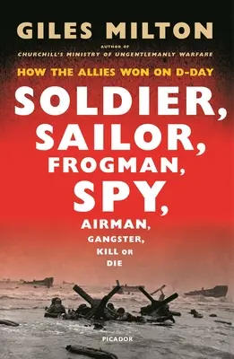Vojak, námorník, žabiak, špión: Ako spojenci zvíťazili v deň D - Soldier, Sailor, Frogman, Spy: How the Allies Won on D-Day
