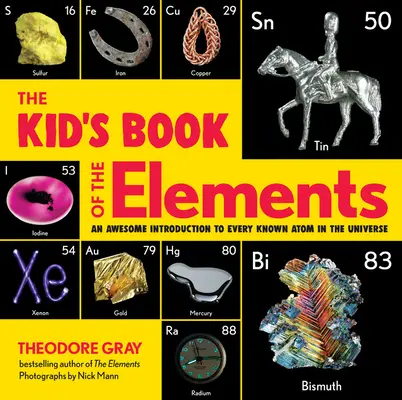 Detská kniha o prvkoch: Úžasný úvod do každého známeho atómu vo vesmíre - The Kid's Book of the Elements: An Awesome Introduction to Every Known Atom in the Universe