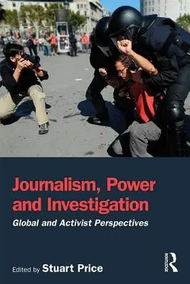 Žurnalistika, moc a vyšetrovanie: Novinárska žurnalistika: globálne a aktivistické perspektívy - Journalism, Power and Investigation: Global and Activist Perspectives