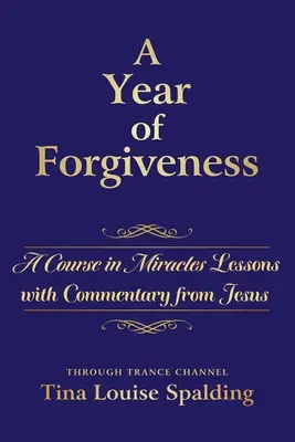 Rok odpustenia: Kurz zázrakov Lekcie s Ježišovým komentárom - A Year of Forgiveness: A Course in Miracles Lessons with Commentary from Jesus