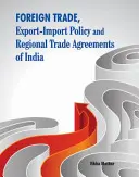 Zahraničný obchod, exportno-importná politika a regionálne obchodné dohody Indie - Foreign Trade, Export-Import Policy and Regional Trade Agreements of India