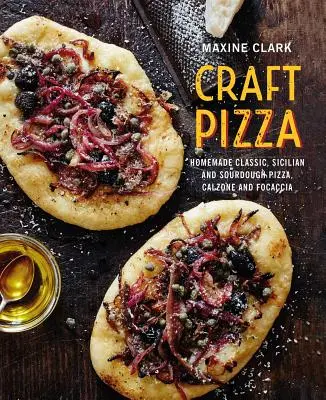 Craft Pizza: Domáca klasická, sicílska a kvásková pizza, calzone a focaccia - Craft Pizza: Homemade Classic, Sicilian and Sourdough Pizza, Calzone and Focaccia