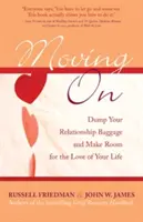 Pokračujeme ďalej: Odhoďte batožinu zo vzťahov a urobte si miesto pre lásku svojho života - Moving on: Dump Your Relationship Baggage and Make Room for the Love of Your Life