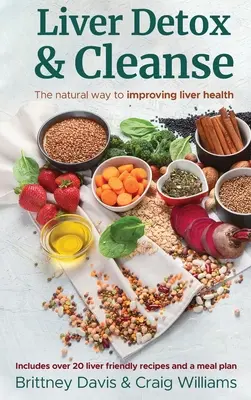Detox pečene a očista: Prírodná cesta k zlepšeniu zdravia pečene - Liver Detox & Cleanse: The Natural Way to Improving Liver Health