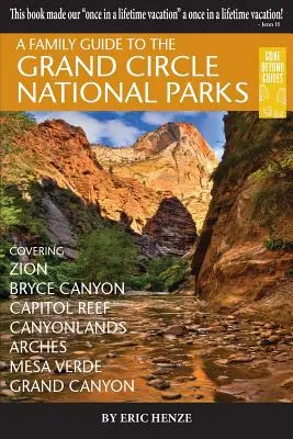Rodinný sprievodca po národných parkoch Grand Circle: Sprievodca: Zion, Bryce Canyon, Capitol Reef, Canyonlands, Arches, Mesa Verde, Grand Canyon - A Family Guide to the Grand Circle National Parks: Covering Zion, Bryce Canyon, Capitol Reef, Canyonlands, Arches, Mesa Verde, Grand Canyon