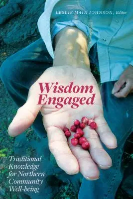 Zapojená múdrosť: Tradičné vedomosti pre blahobyt severských komunít - Wisdom Engaged: Traditional Knowledge for Northern Community Well-Being