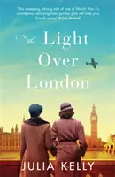 Svetlo nad Londýnom - Najnapínavejší a najcitlivejší zvrat 2. svetovej vojny, ktorý si tento rok musíte prečítať - Light Over London - The most gripping and heartbreaking WW2 page-turner you need to read this year