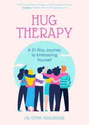 Terapia objatím: A 21-Day Journey to Embracing Yourself, Your Life, and Everyone Around You - Hug Therapy: A 21-Day Journey to Embracing Yourself, Your Life, and Everyone Around You