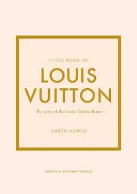 Malá kniha Louis Vuitton: Príbeh ikonického módneho domu - Little Book of Louis Vuitton: The Story of the Iconic Fashion House