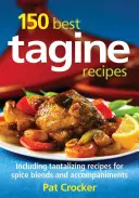 150 najlepších receptov na tagine: Vrátane lákavých receptov na zmesi korenín a príloh - 150 Best Tagine Recipes: Including Tantalizing Recipes for Spice Blends and Accompaniments