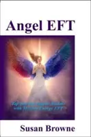 Anjelská EFT - Dotknite sa anjelských sfér pomocou modernej energetickej EFT - Angel EFT - Tap into the Angelic Realms with Modern Energy EFT