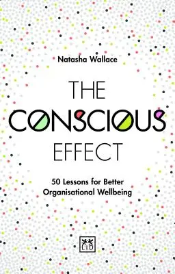 The Conscious Effect: 50 lekcií pre lepšiu organizačnú pohodu - The Conscious Effect: 50 Lessons for Better Organizational Wellbeing