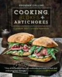 Varenie, chlapi a artičoky: Príručka moderného muža v kuchyni - Cooking, Blokes and Artichokes: A Modern Man's Kitchen Handbook
