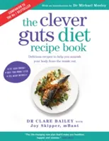 Kniha receptov na diétu Chytré črevá - 150 chutných receptov na ozdravenie čriev a posilnenie zdravia a pohody - Clever Guts Diet Recipe Book - 150 delicious recipes to mend your gut and boost your health and wellbeing