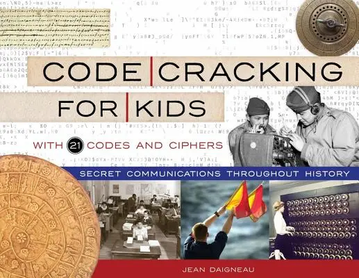 Lúštenie kódov pre deti, 75: Tajná komunikácia v dejinách s 21 kódmi a šiframi - Code Cracking for Kids, 75: Secret Communications Throughout History, with 21 Codes and Ciphers