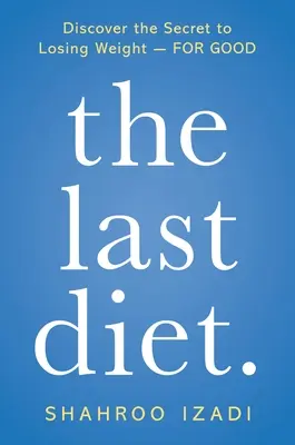 Posledná diéta.: Posledný recept: Objavte tajomstvo, ako schudnúť - nadobro - The Last Diet.: Discover the Secret to Losing Weight - For Good