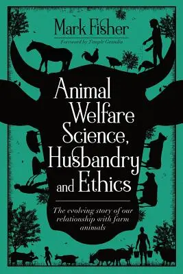 Veda o dobrých životných podmienkach zvierat, chovateľstvo a etika: Vývoj nášho vzťahu k hospodárskym zvieratám - Animal Welfare Science, Husbandry and Ethics: The Evolving Story of Our Relationship with Farm Animals