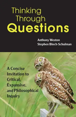 Myslenie prostredníctvom otázok - Stručná výzva ku kritickému, expanzívnemu a filozofickému skúmaniu - Thinking Through Questions - A Concise Invitation to Critical, Expansive, and Philosophical Inquiry