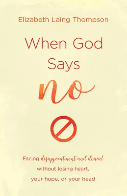 Keď Boh povie nie: Ako čeliť sklamaniu a odmietnutiu bez toho, aby ste stratili srdce, nádej alebo hlavu - When God Says No: Facing Disappointment and Denial Without Losing Heart, Losing Hope, or Losing Your Head