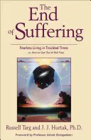 Koniec utrpenia: . Alebo ako sa dostať z pekla zadarmo - End of Suffering: Fearless Living in Troubled Times . . Or, How to Get Out of Hell Free