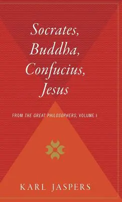 Sokrates, Buddha, Konfucius, Ježiš: Z veľkých filozofov, I. diel - Socrates, Buddha, Confucius, Jesus: From the Great Philosophers, Volume I