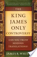 The King James Only Controversy: The King James Only Controversy: Môžete veriť moderným prekladom? - The King James Only Controversy: Can You Trust Modern Translations?