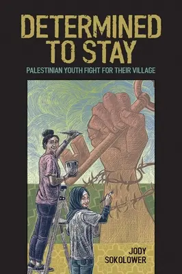 Odhodlaní zostať: S odhodlaním zostať: palestínska mládež bojuje za svoju dedinu - Determined to Stay: Palestinian Youth Fight for Their Village