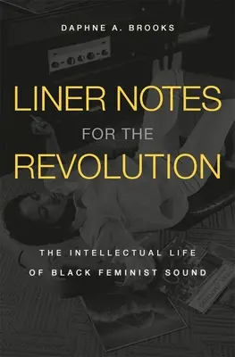 Poznámky k revolúcii: Intelektuálny život černošského feministického zvuku - Liner Notes for the Revolution: The Intellectual Life of Black Feminist Sound