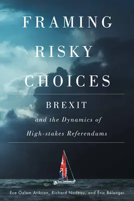 Rámcovanie riskantných rozhodnutí: Brexit a dynamika vysoko rizikových referend - Framing Risky Choices: Brexit and the Dynamics of High-Stakes Referendums