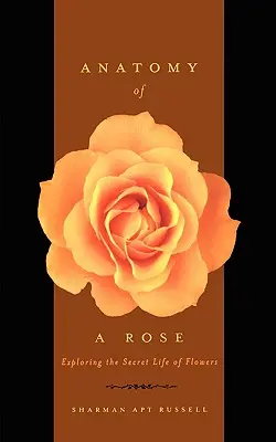 Anatómia ruže: Ruža - kniha: Tajný život kvetov - Anatomy of a Rose: Exploring the Secret Life of Flowers