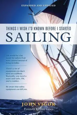 Veci, ktoré by som chcel vedieť predtým, ako som začal plaviť, rozšírené a aktualizované - Things I Wish I'd Known Before I Started Sailing, Expanded and Updated