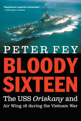 Krvavá šestnástka: Oriskany a 16. letecké krídlo počas vojny vo Vietname - Bloody Sixteen: The USS Oriskany and Air Wing 16 During the Vietnam War