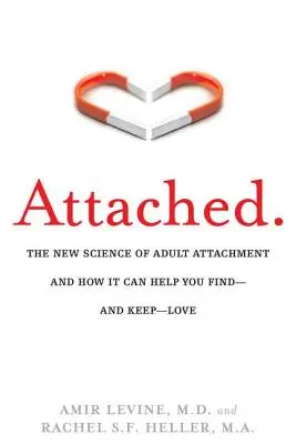 Pripútaní: Nová veda o pripútanosti dospelých a ako vám môže pomôcť nájsť - a udržať si - lásku - Attached: The New Science of Adult Attachment and How It Can Help You Find--And Keep-- Love