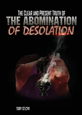 Jasná a súčasná pravda o ohavnosti spustošenia - The Clear and Present Truth of The Abomination of Desolation