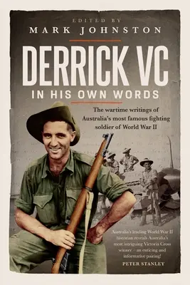 Derrick VC vlastnými slovami: Vojnové zápisky najslávnejšieho austrálskeho bojujúceho vojaka druhej svetovej vojny - Derrick VC in his own words: The wartime writings of Australia's most famous fighting soldier of World War II