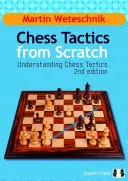 Šachová taktika od nuly: Pochopenie šachovej taktiky od začiatku - Chess Tactics from Scratch: Understanding Chess Tactics