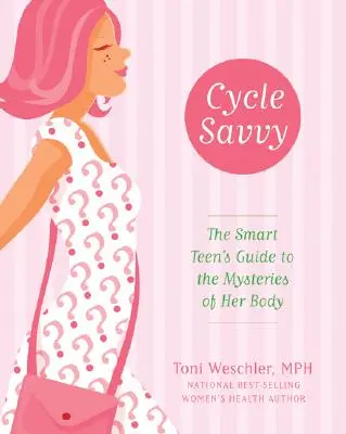 Cyklus Savvy: Sprievodca inteligentnej tínedžerky tajomstvami jej tela - Cycle Savvy: The Smart Teen's Guide to the Mysteries of Her Body