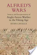 Alfredove vojny: Pramene a interpretácie anglosaského vojenstva v dobe vikingov - Alfred's Wars: Sources and Interpretations of Anglo-Saxon Warfare in the Viking Age