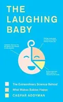 Smejúce sa dieťa: Neobyčajná veda o tom, čo robí deti šťastnými - The Laughing Baby: The Extraordinary Science Behind What Makes Babies Happy