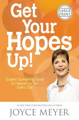 Dávaj si nádeje!: Očakávaj, že sa ti každý deň stane niečo dobré - Get Your Hopes Up!: Expect Something Good to Happen to You Every Day