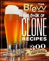 Uvarte si vlastnú Veľkú knihu receptov na klony: 300 domácich receptov z vašich obľúbených pivovarov - The Brew Your Own Big Book of Clone Recipes: Featuring 300 Homebrew Recipes from Your Favorite Breweries