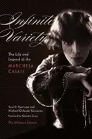 Nekonečná rozmanitosť: Život a legenda o marcheze Casatiovej: konečné vydanie - Infinite Variety: The Life and Legend of the Marchesa Casati the Ultimate Edition
