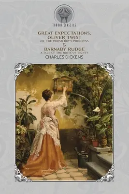 Veľké očakávania, Oliver Twist; or, the Parish Boy's Progress & Barnaby Rudge - A Tale of the Riots of the Eighty - Great Expectations, Oliver Twist; or, the Parish Boy's Progress & Barnaby Rudge - A Tale of the Riots of Eighty
