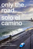 Len cesta / Solo el Camino: Osem desaťročí kubánskej poézie - Only the Road / Solo el Camino: Eight Decades of Cuban Poetry