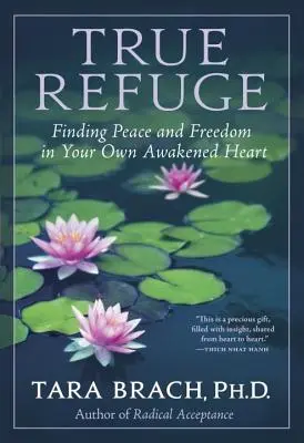 Pravé útočisko: Nájsť pokoj a slobodu vo vlastnom prebudenom srdci - True Refuge: Finding Peace and Freedom in Your Own Awakened Heart