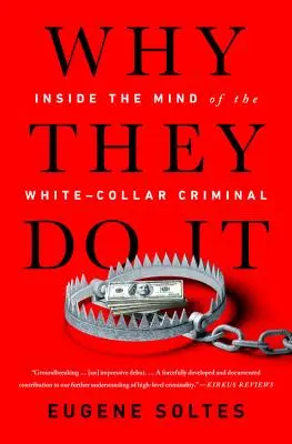 Prečo to robia: vnútro mysle zločinca s bielym golierom - Why They Do It: Inside the Mind of the White-Collar Criminal