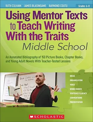 Používanie mentorských textov na vyučovanie písania s vlastnosťami: Stredná škola - Using Mentor Texts to Teach Writing with the Traits: Middle School