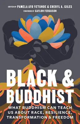 Čierna a budhistická: Čo nás môže budhizmus naučiť o rase, odolnosti, transformácii a slobode - Black and Buddhist: What Buddhism Can Teach Us about Race, Resilience, Transformation, and Freedom